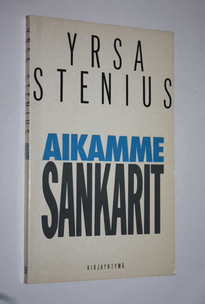 Yrsa Stenius : Aikamme sankarit : poliitikon muuttuva pro...