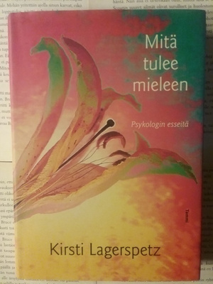 Kirsti Lagerspetz - Mitä tulee mieleen: psykologin esseitä