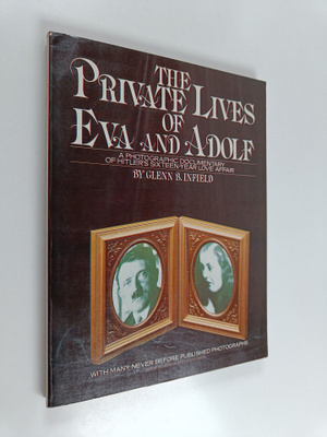 Glenn B. Infield : The Private Lives of Eva & Adolf