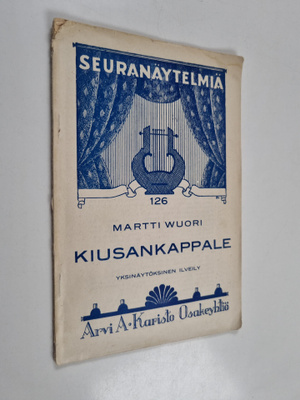 Martti Wuori : Kiusankappale : yksinäytöksinen ilveily