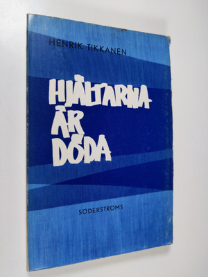 Henrik Tikkanen : Hjältarna är döda