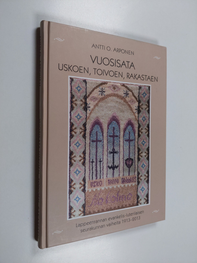 Antti O. Arponen : Vuosisata uskoen, toivoen, rakastaen :...
