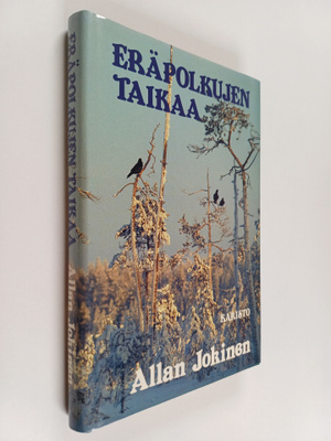 Allan Jokinen : Eräpolkujen taikaa : valittuja erätarinoita