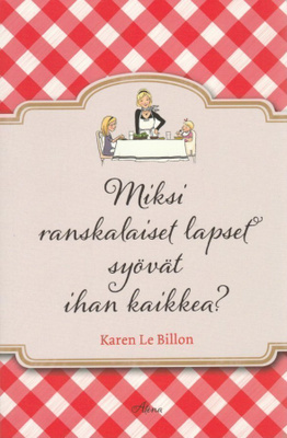 Karen Le Billon: Miksi ranskalaiset lapset syövät ihan