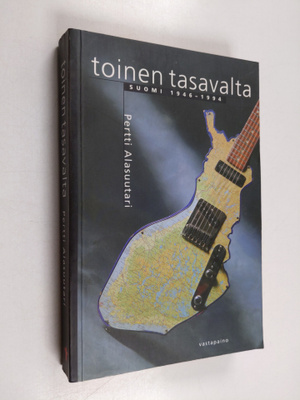 Pertti Alasuutari : Toinen tasavalta : Suomi 1946-1994 (s...