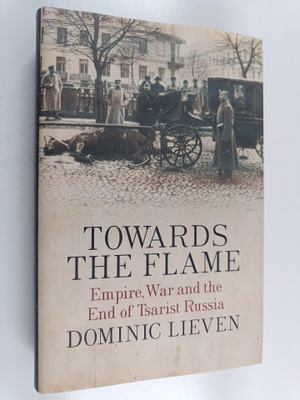 Dominic Lieven : Towards the flame : empire, war and the ...
