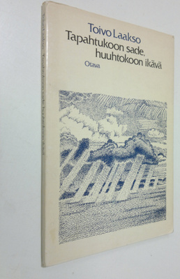 Toivo Laakso : Tapahtukoon sade, huuhtokoon ikävä : runoja
