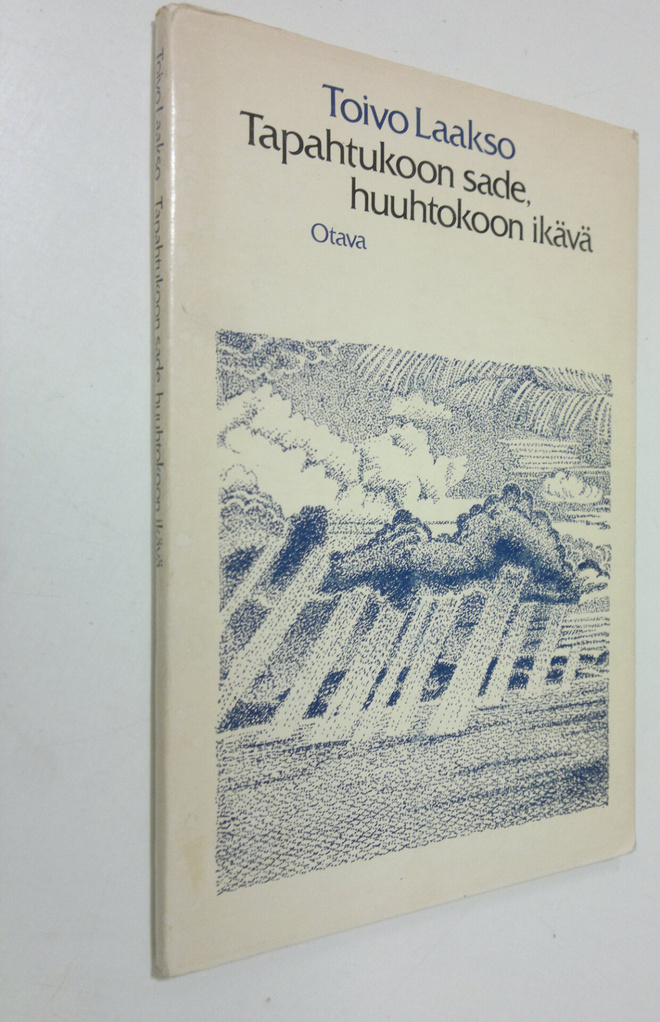 Toivo Laakso : Tapahtukoon sade, huuhtokoon ikävä : runoja