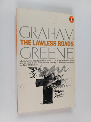 Graham Greene : The lawless roads
