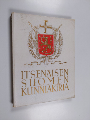Itsenäisen Suomen kunniakirja : valtionpäämiestemme ikimu...
