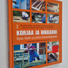 Korjaa ja nikkaroi : opas kodin ja pihan kunnostukseen - pikkukuva 1