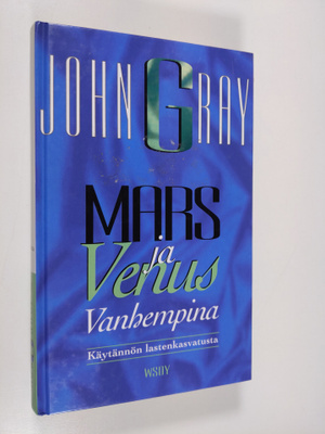 John Gray : Mars ja Venus vanhempina : käytännön lastenka...