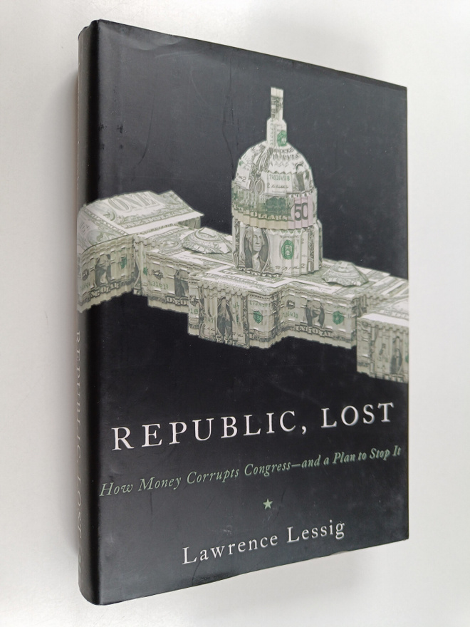 Lawrence Lessig : Republic, lost : how money corrupts Con...