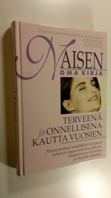 Naisen oma kirja : terveenä ja onnellisena kautta vuosien