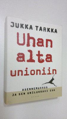 Jukka Tarkka : Uhan alta unioniin : asennemurros ja sen u...