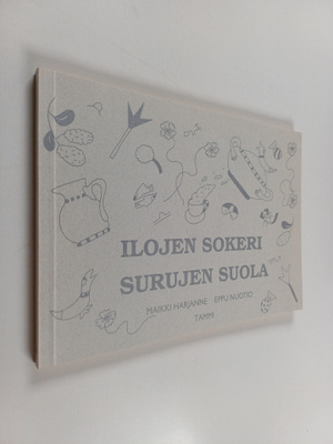 Maikki Harjanne : Ilojen sokeri, surujen suola : mietteit...