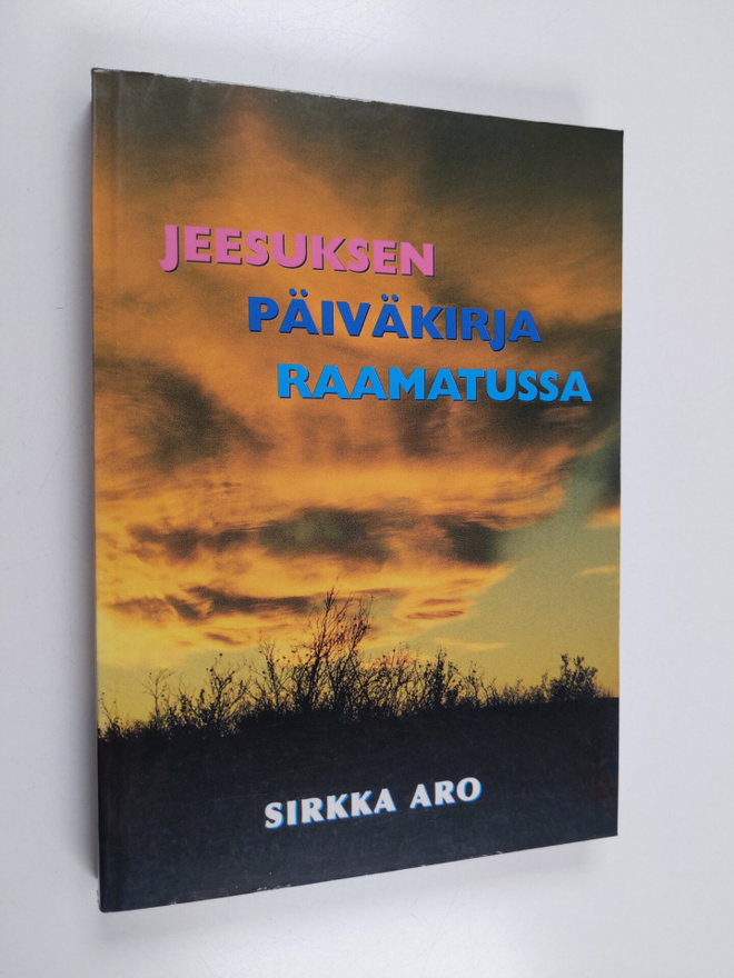 Sirkka Aro : Jeesuksen päiväkirja Raamatussa (lukematon, ...