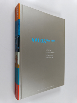 Valoa : otteita suomalaisen valokuvan historiaan 1839-1999