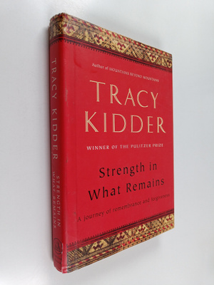 Tracy Kidder : Strength in What Remains