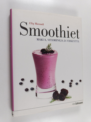 Eliq Maranik : Smoothiet : makua, vitamiineja ja virkeyttä
