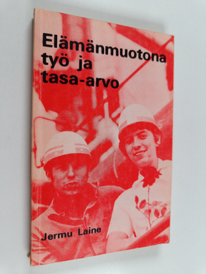 Jermu Laine : Elämänmuotona työ ja tasa-arvo - Ideologist...