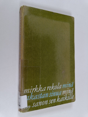 Mirkka Rekola : Minä rakastan sinua, minä sanon sen kaikille