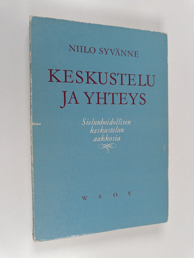 Niilo Syvänne : Keskustelu ja yhteys : sielunhoidollisen ...