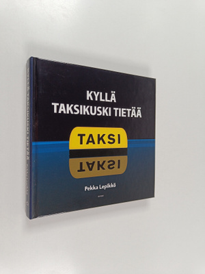 Pekka Lepikkö : Kyllä taksikuski tietää : taksissa kuultua