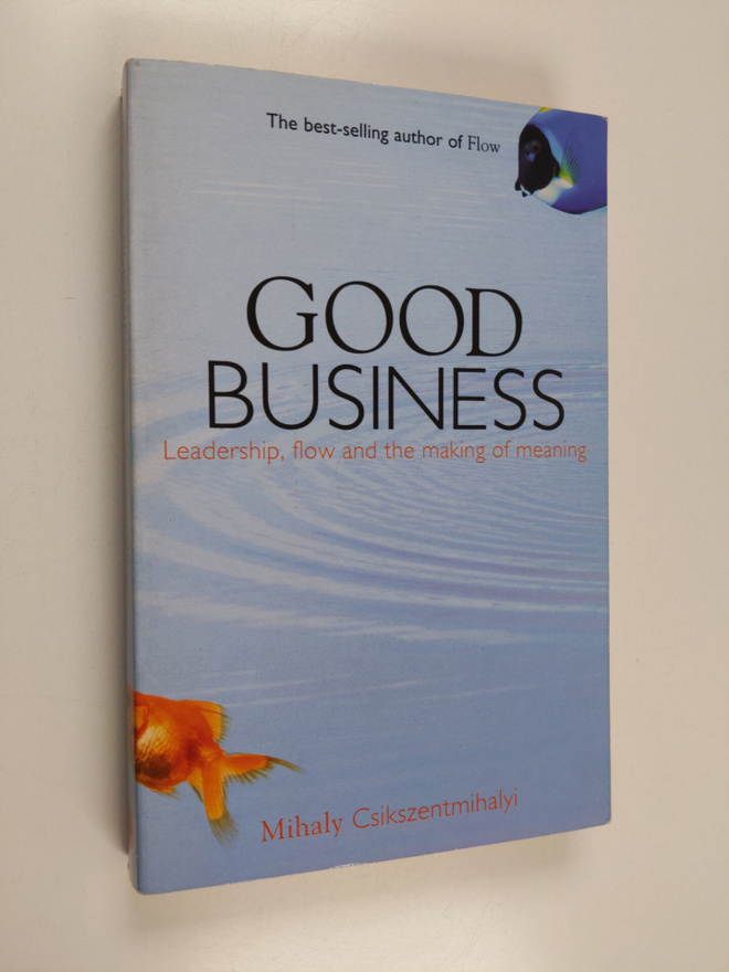 Mihaly Csikszentmihalyi : Good business : leadership, flo...