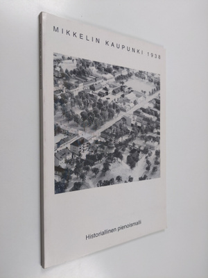 Esa Hassinen ym. : Mikkelin kaupunki 1938 - historialline...