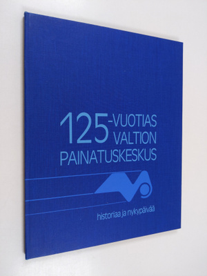 125-vuotias Valtion painatuskeskus : historiaa ja nykypäivää