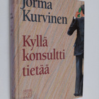 Jorma Kurvinen : Kyllä konsultti tietää : kertomus työpai... - pikkukuva 1