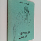 Aura Latvus : Heikoissa väkevä : piirteitä Parikanniemen ... - pikkukuva 1