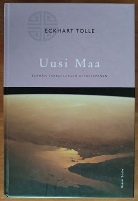 Eckhart Tolle: Uusi Maa - Elämän tarkoituksen oivaltaminen