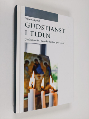 Ninna Edgardh : Gudstjänst i tiden : gudstjänstliv i Sven...