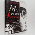 Rune Blom : Mitt gamla london : om shakespeare, teaterleg... - pikkukuva 1