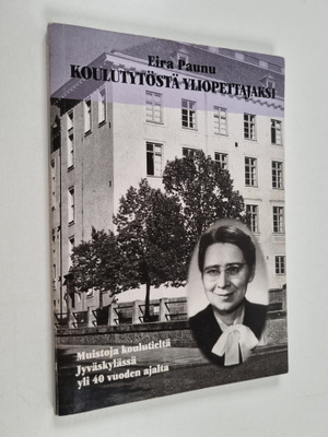 Eira Paunu : Koulutytöstä yliopettajaksi : muistoja koulu...
