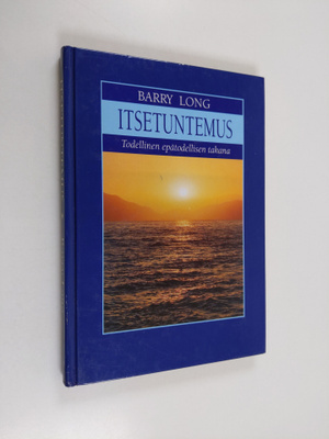 Barry Long : Itsetuntemus : todellinen epätodellisen takana