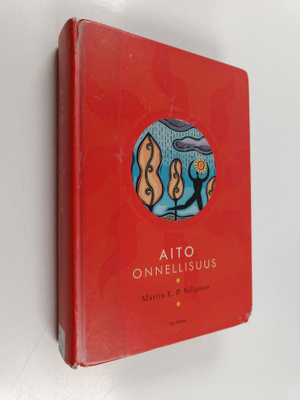 Martin E. P. Seligman : Aito onnellisuus : positiivisen p...