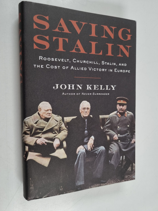 John Kelly : Saving Stalin : Roosevelt, Churchill, Stalin...