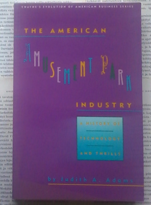 The American Amusement Park Industry: A History of...