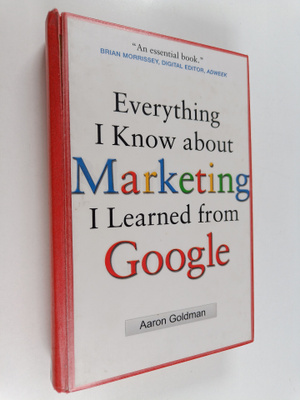 Aaron Goldman : Everything I know about marketing I learn...