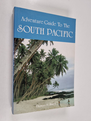 Thomas H. Booth : Adventure guide to the South Pacific