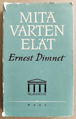 Ernest Dimnet: Mitä varten elät