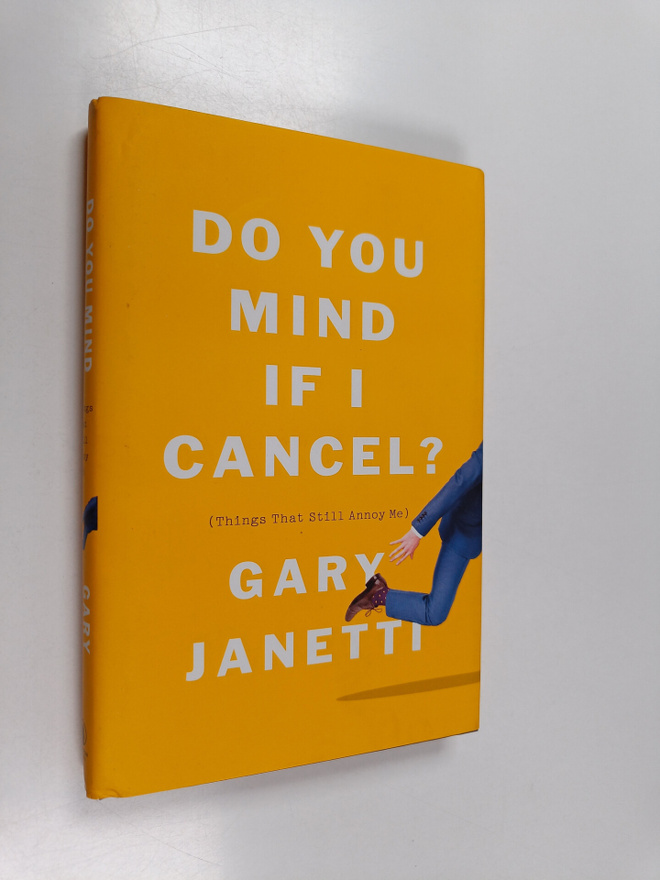 Gary Janetti : Do you mind if I cancel ? : (things that s...