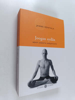 Janne Kontala : Joogan sydän : kohti sisäistä harjoitusta...