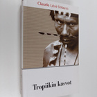 Claude Levi-Strauss : Tropiikin kasvot - pikkukuva 1