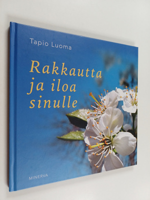Tapio Luoma : Rakkautta ja iloa sinulle