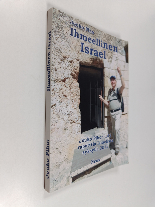 Jouko Piho : Ihmeellinen Israel : Jouko Pihon 141 raportt...