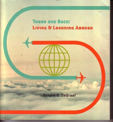 k, Donald G DeGraaf - There and Back: Living and Learning Ab
